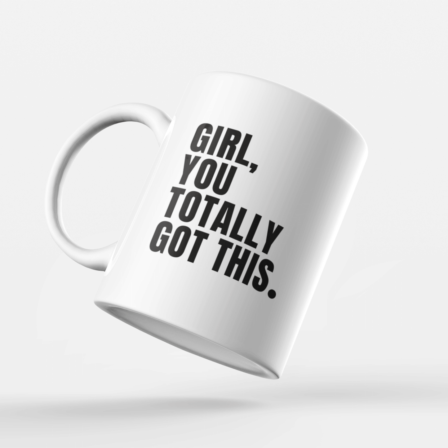 Inspirational mug featuring the phrase 'Girl, you totally got this' for daily motivation.