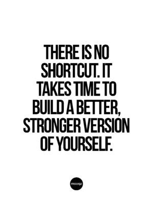 THERE IS NO SHORTCUT