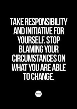 TAKE RESPONSIBILITY AND INITIATIVE
