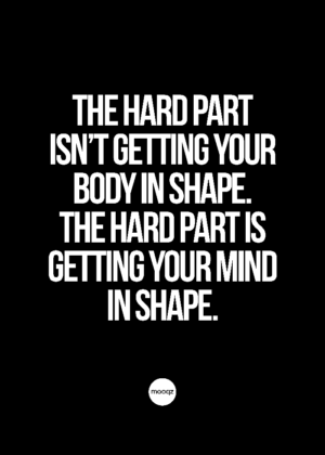 THE HARD PART ISN’T GETTING YOUR BODY