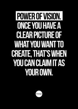 POWER OF VISION. ONCE YOU HAVE